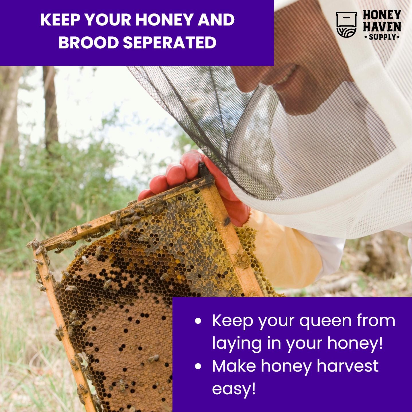 Picture of a man in a mesh bee suit holding a full frame of bees ad honey. Text overlays explain the benefits of using a queen excluder, Keep your honey and brood separated, make honey harvest easy!